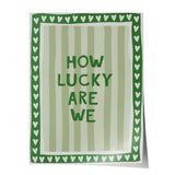 How lucky are we - stripes - poster