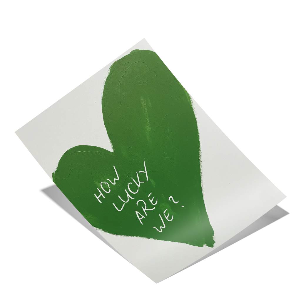 How lucky are we - heart - poster