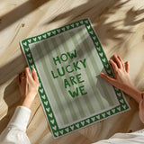 How lucky are we - stripes - poster
