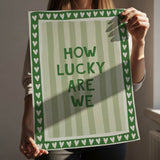 How lucky are we - stripes - poster