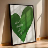 How lucky are we - heart - poster
