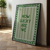 How lucky are we - stripes - poster