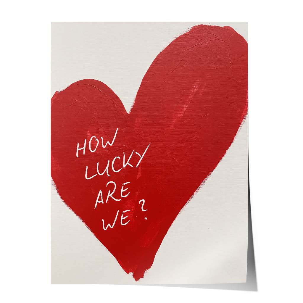 How lucky are we - heart - poster