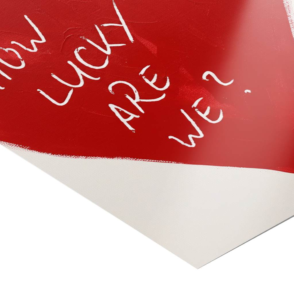How lucky are we - heart - poster