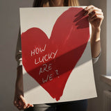 How lucky are we - heart - poster