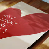 How lucky are we - heart - poster