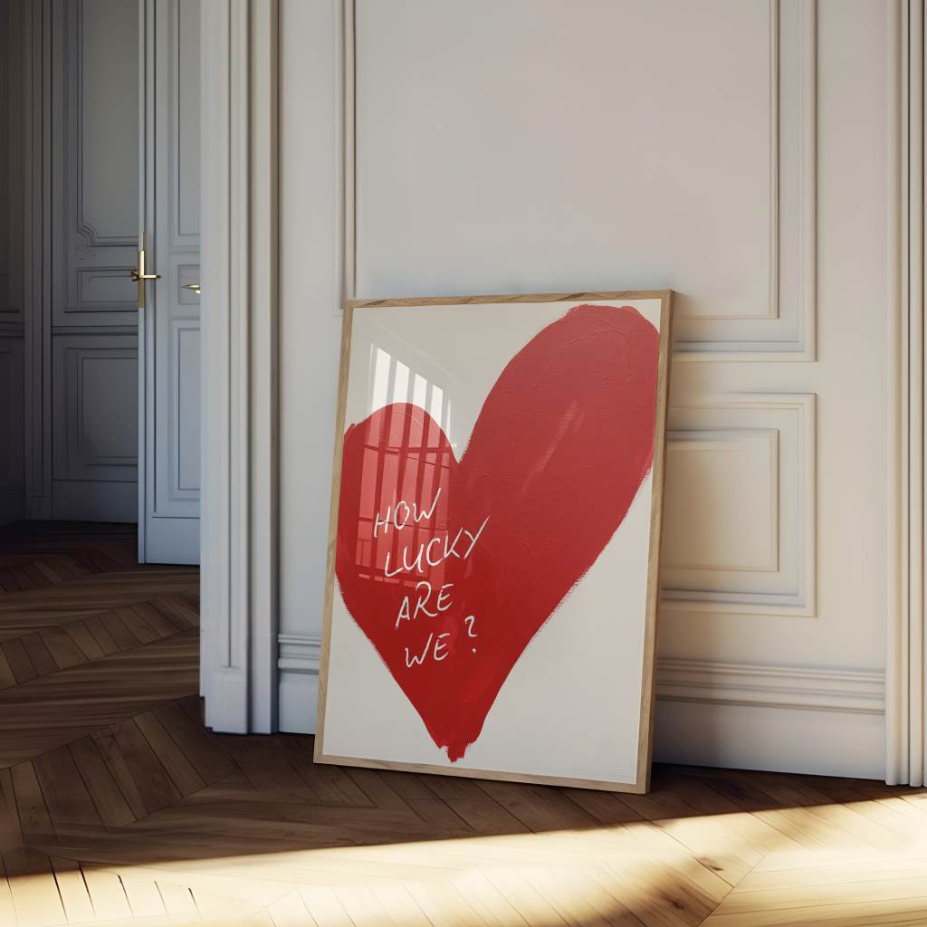 How lucky are we - heart - poster
