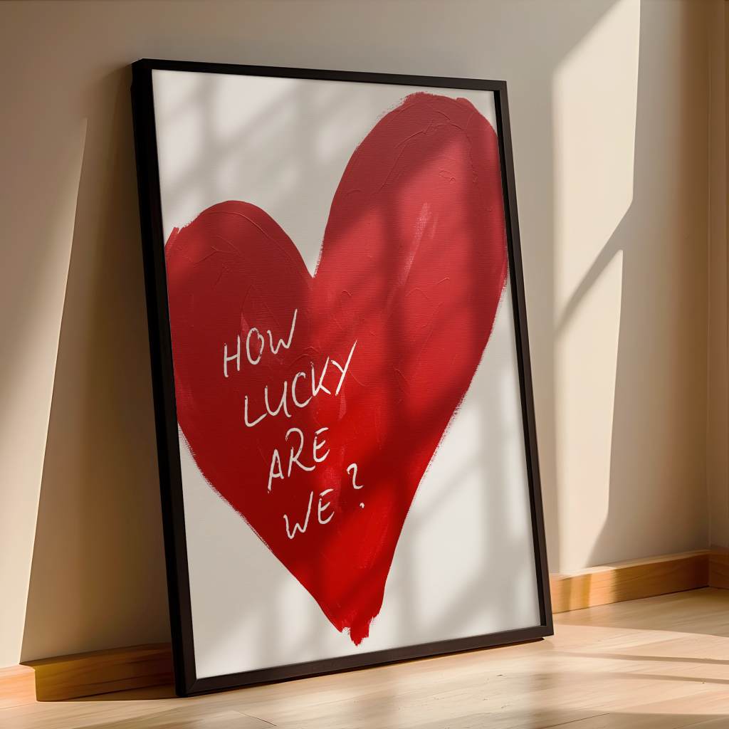 How lucky are we - heart - poster