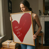 How lucky are we - heart - poster