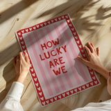 How lucky are we - stripes - poster
