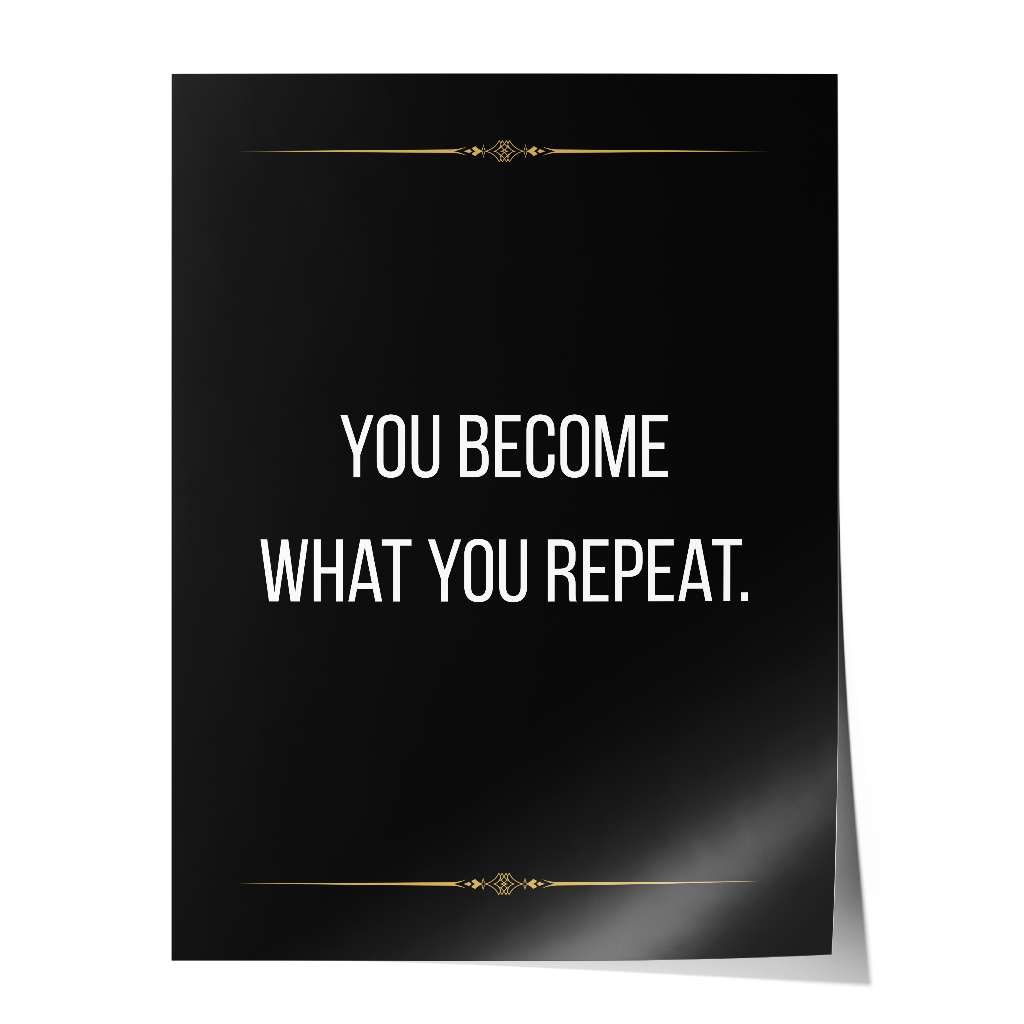 You become what you repeat - Poster